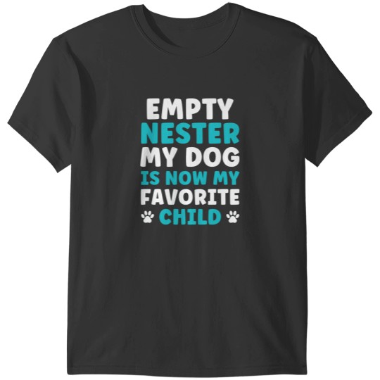 Discover Empty Nester My Dog is now my favorite Child Empty Nest T-Shirts