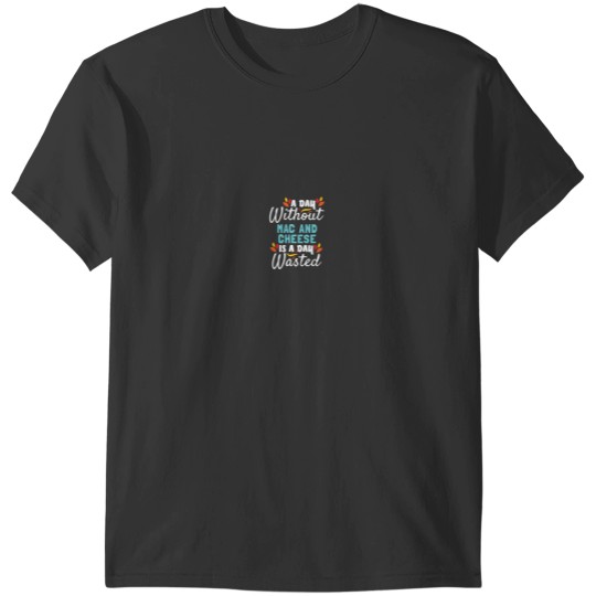 Discover Day Without Mac And Cheese Is Day Wasted Thanksg T-Shirts