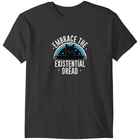 Discover Embrace The Existential Dread Funny Cat Shirt T-Shirts