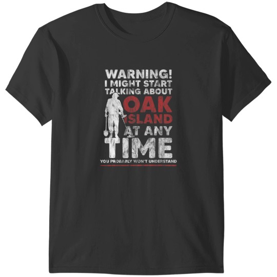 Discover Warning Oak Island Metal Detecting Gift T-Shirts