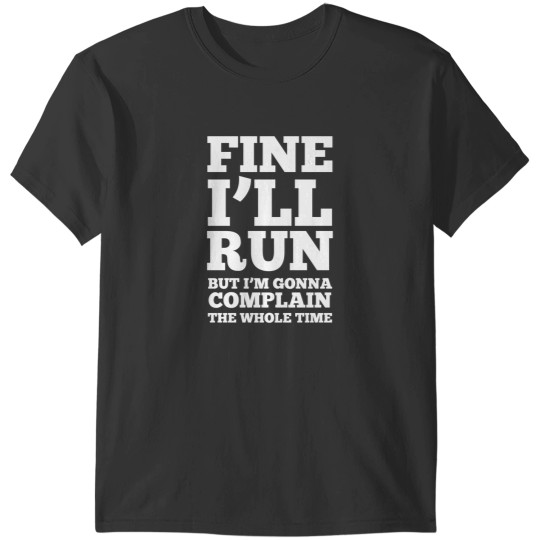 Discover Fine I'Ll Run But I'M Gonna Complain The Whole Time T-Shirts