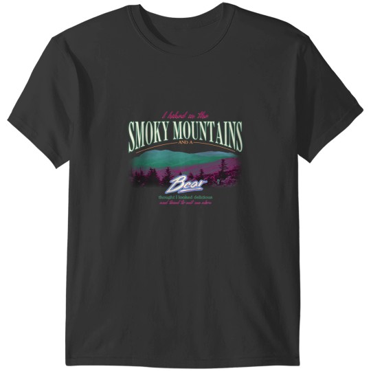 Discover I Hiked In The Smoky Mountains and a Bear Thought I Looked Delicious T-Shirts