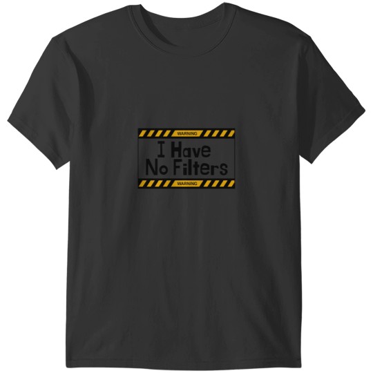 Discover I Have No Filters I Have No Filters T-Shirts