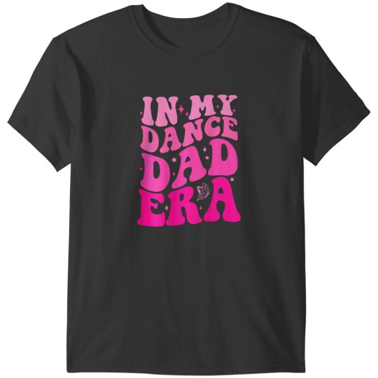 Discover Funny In My Dance Dad Era 2 Sided Shirt Fathers Day T-Shirts