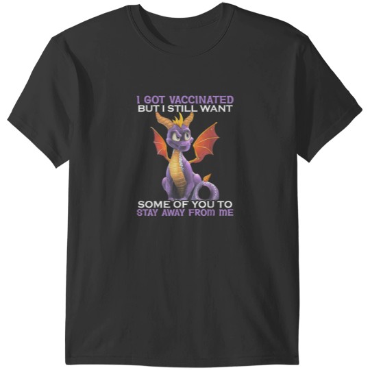 Discover I Got Vaccinated But I Still Want Some Of You To Stay Away T-Shirts