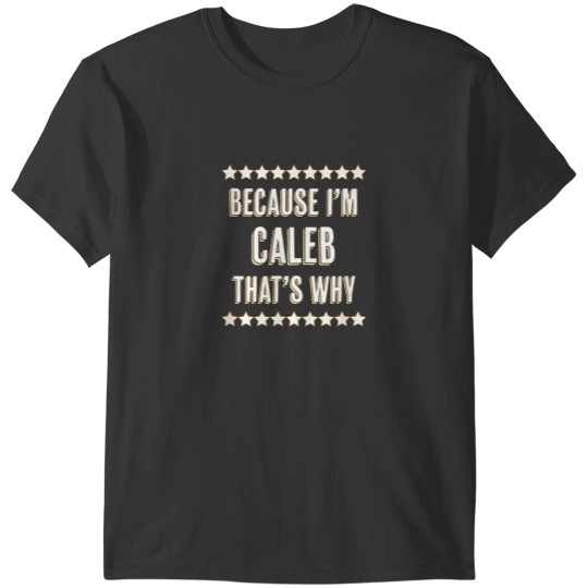 Discover Because Im CALEB Thats Why Funny Name Gift T-Shirts