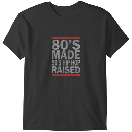 Discover 80s Made 90s Hip Hop Raised T-Shirts