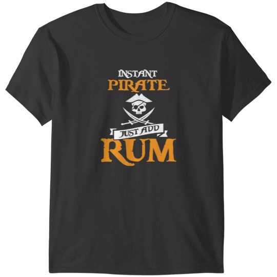 Discover Instant Pirate Just Add Rum T-Shirts