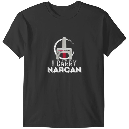 Discover I carry narcan T-Shirts