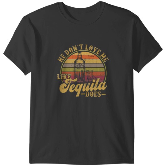 Discover Tequila He Dont Love Me Likes Tequila Does Mexican T-Shirts
