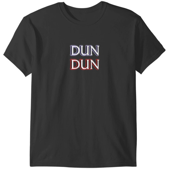 Discover Dun Dun memes (Law - Orders - Parody) T-Shirts