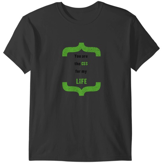 Discover You_re the CSS for My LIFE T-Shirts