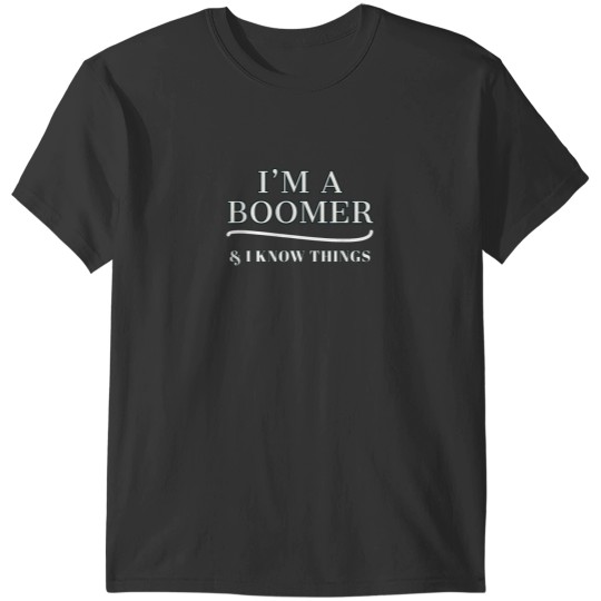 Discover Boomer Shirt IM A BOOMER I KNOW THINGS T-Shirts