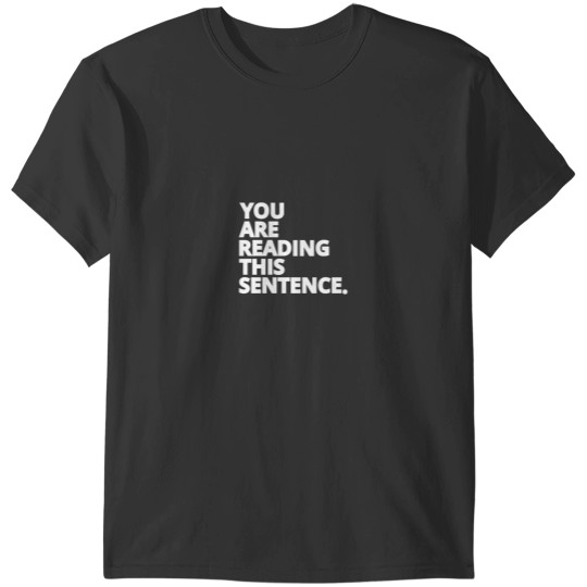 Discover You are Reading This Sentence White Text T-Shirts