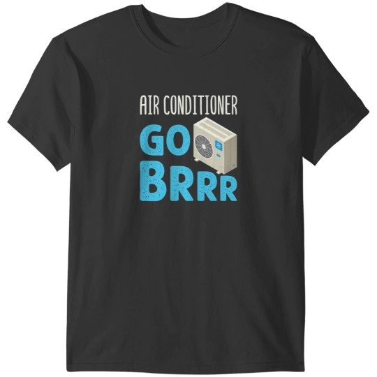 Discover Funny Hvac Technician Air Conditioner Go Brrr T-Shirts