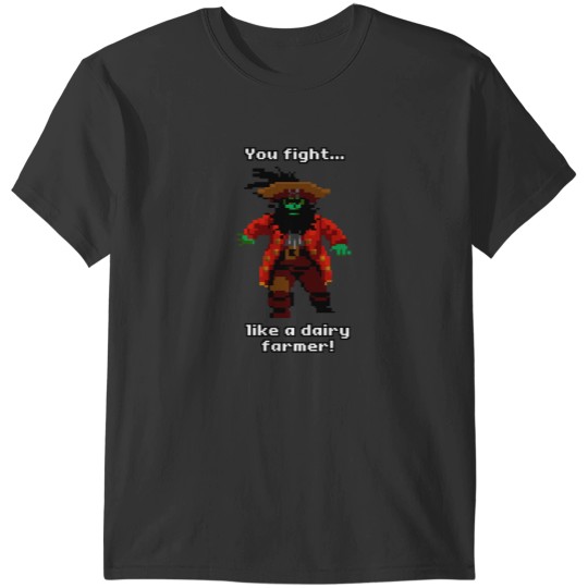 Discover You fight like a dairy farmer! T-Shirts