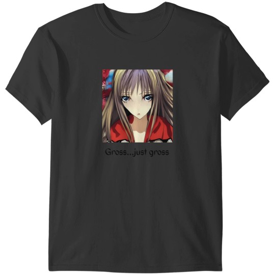 Discover Gross Just Gross  Anime Girl T-Shirts