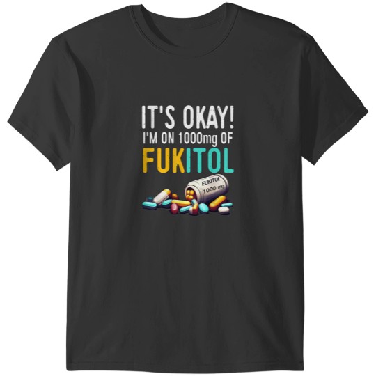 Discover Funny 1000mg Fukitol T-Shirts