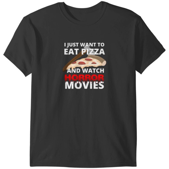 Discover I Just Want To Eat Pizza And Watch Horror Movies 119 T-Shirts