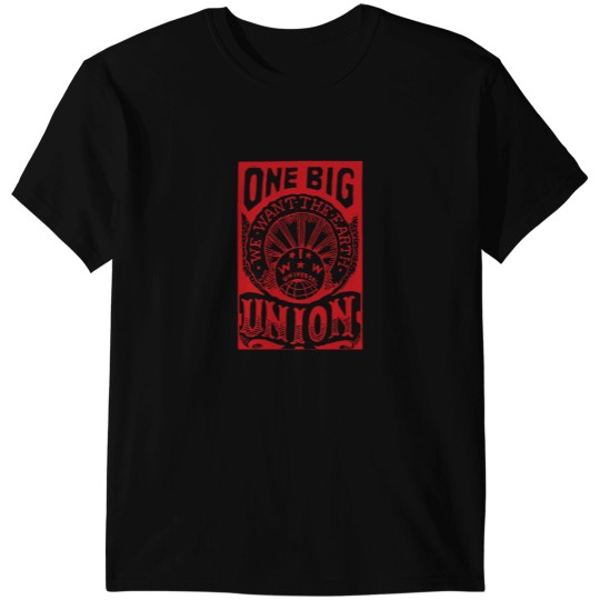 Discover One Big Union We Want The Earth IWW Labor Union Propaganda Anti Capitalist Socialist An T-Shirts