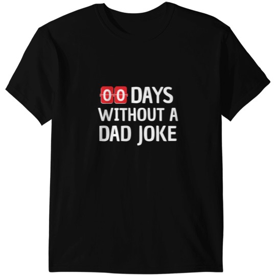 Discover Zero Days Without A Dad Joke Funny Gift Father T-Shirts