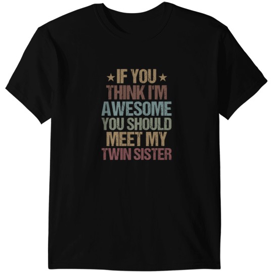 Discover If You Think I'M Awesome You Should Meet My Twin Sister  Funny Twins Gift Idea  Christmas Gifts T-Shirts