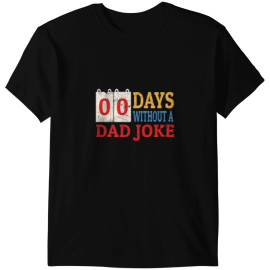 Discover Zero Days Without A Dad Joke Funny Dad Humor Fathers Day T-Shirts