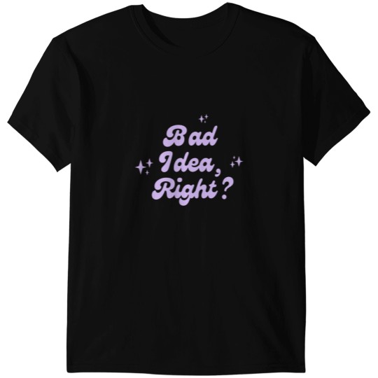 Discover Bad Idea Right Purple T-Shirts