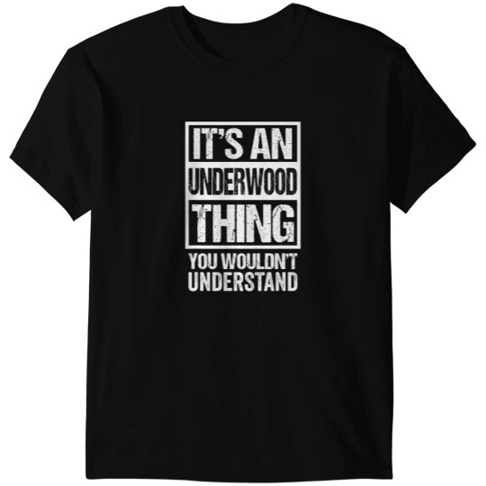 Discover Its An Underwood Thing You Wouldnt Understand Surname Name T-Shirts
