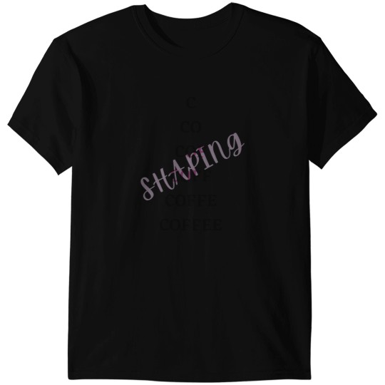 Discover Coffee Shaping T-Shirts