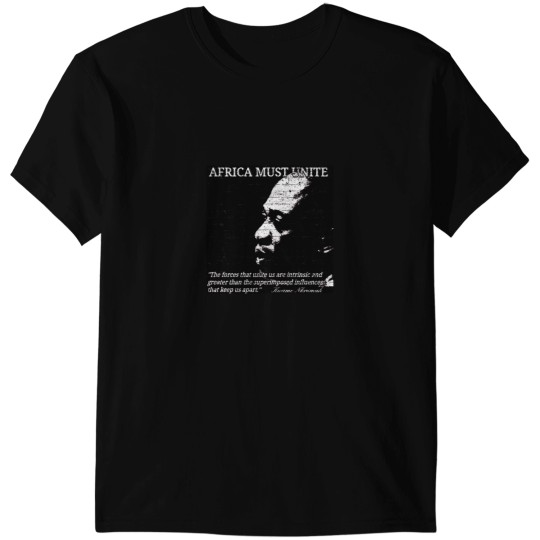 Discover Kwame Nkrumah - Africa Must Unite T-Shirts