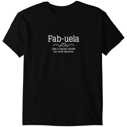 Discover Fabuela Like A Regular Abuela But More Fabulous T-Shirts