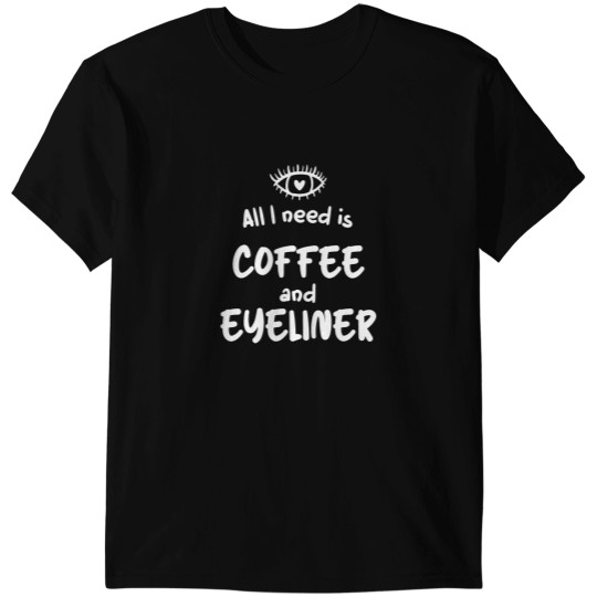 Discover I Need Is Coffee And Eyeliner Eyeliner Beautician T-Shirts