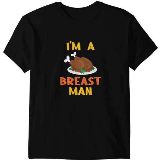 Discover I'M A Breast Man - Thanksgiving Funny T-Shirts