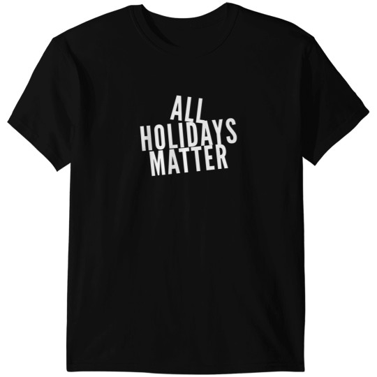 Discover All Holidays Matter T-Shirts