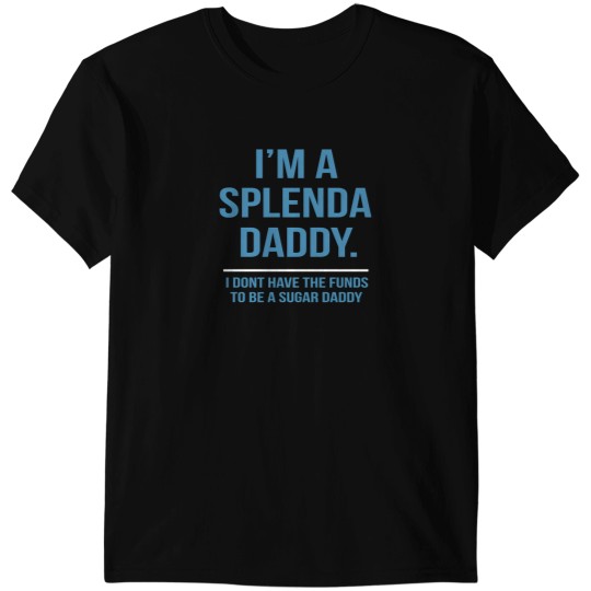 Discover I'M A Splenda Daddy - Funny T-Shirt Idea Perfect For Gifts T-Shirts