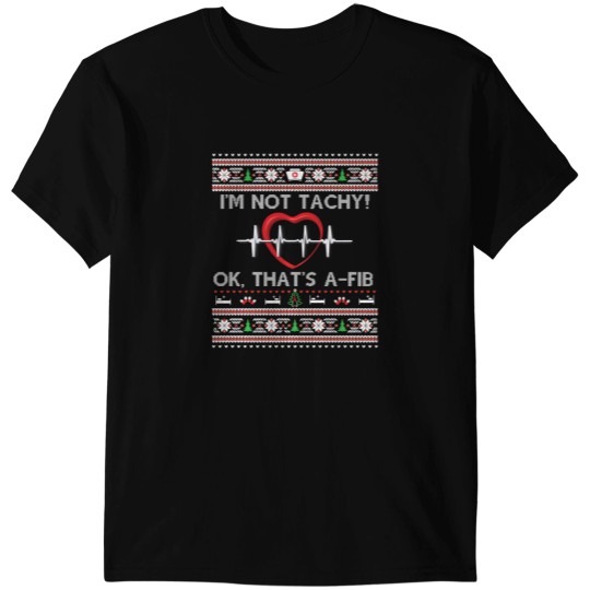 Discover im not tachy ok thats afib nurse ugly funny xmas long T-Shirts