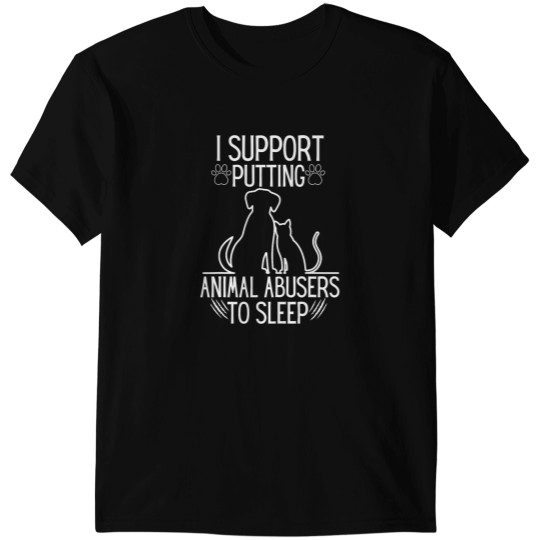 Discover I Support Putting Animal Abusers To Sleep Dog Cat lover T-Shirts