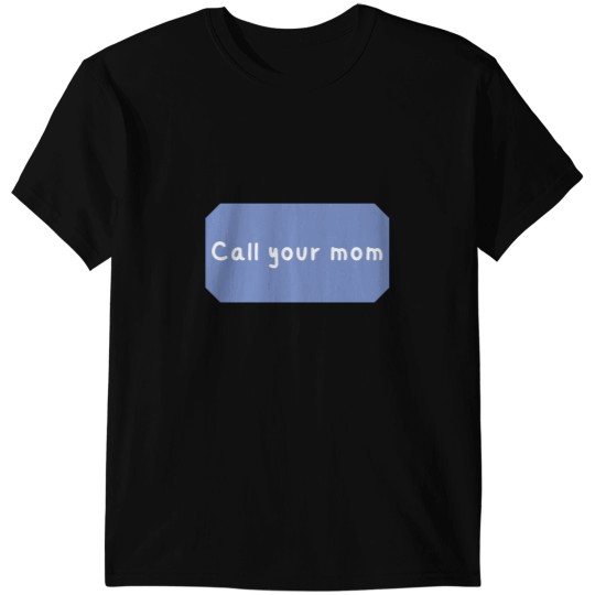 Discover Call your mom Classic T-Shirts
