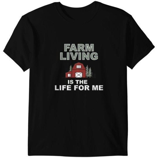 Discover Farm Livings Is The Life For Me T-Shirts