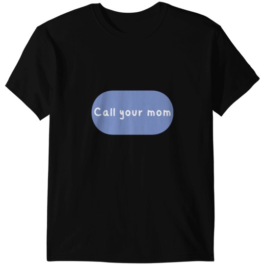 Discover Call your mom Classic T-Shirts
