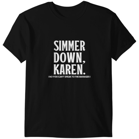Discover Simmer Down Karen You Cant Speak To Manager Karen Slang T-Shirts