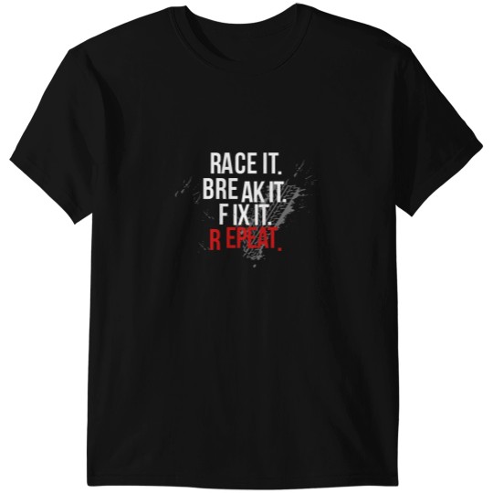 Discover Race it Break it Fix it... Repeat Car Guys Racecar T-Shirts