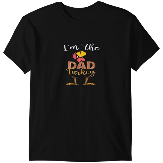 Discover Funny I'M The Dad Turkey Thanksgiving Fathers Day T-Shirts