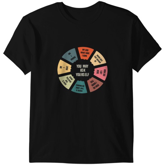 Discover You may ask yourself T-Shirts