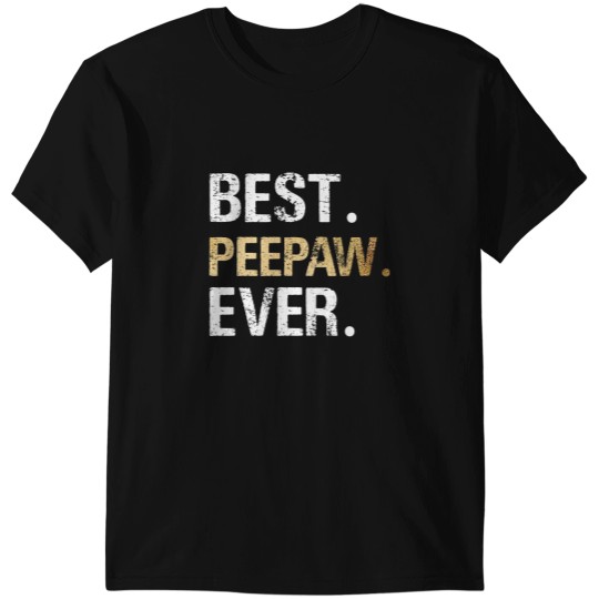 Discover Peepaw Gift from Granddaughter Grandson Best Peepaw Ever T-Shirts