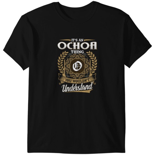 Discover Its An OCHOA Thing You Wouldnt Understand Name Pullover Hoodie T-Shirts