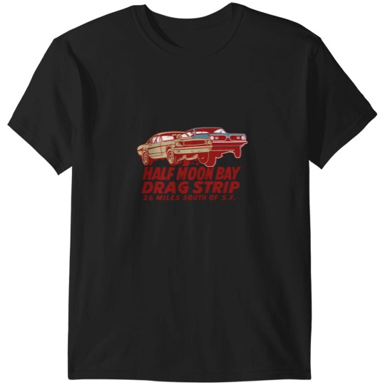 Discover Half Moon Bay Drag Strip T-Shirts