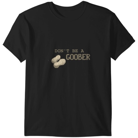 Discover Dont Be a Goober T-Shirts