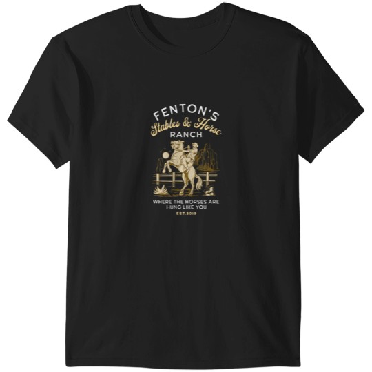 Discover Fentons Stables Horse Ranch i think you should l T-Shirts